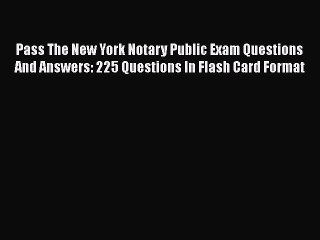 PDF Pass The New York Notary Public Exam Questions And Answers: 225 Questions In Flash Card