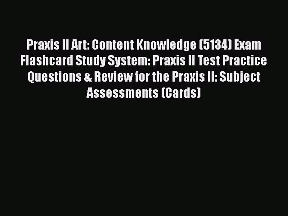 Download Praxis II Art: Content Knowledge (5134) Exam Flashcard Study System: Praxis II Test
