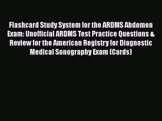 PDF Flashcard Study System for the ARDMS Abdomen Exam: Unofficial ARDMS Test Practice Questions
