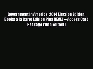 Download Government in America 2014 Election Edition Books a la Carte Edition Plus REVEL --