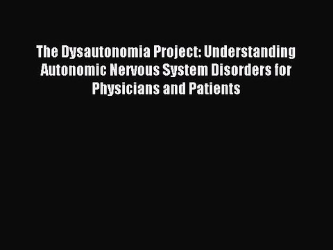 Read The Dysautonomia Project: Understanding Autonomic Nervous System Disorders for Physicians