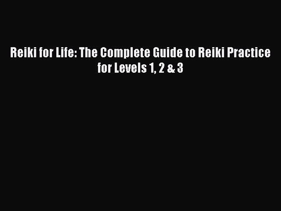 Download Reiki for Life: The Complete Guide to Reiki Practice for Levels 1 2 & 3 PDF Online