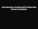 Read Caring Questions: Sensitive and Fun Conversation Starters for Caregivers Ebook Free
