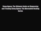 Read Sleep Apnea: The Ultimate Guide on Diagnosing and Treating Sleep Apnea: The Alternative