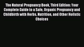 Read The Natural Pregnancy Book Third Edition: Your Complete Guide to a Safe Organic Pregnancy