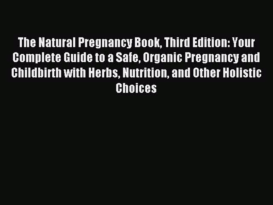 Read The Natural Pregnancy Book Third Edition: Your Complete Guide to a Safe Organic Pregnancy