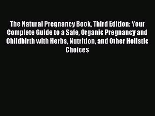 Read The Natural Pregnancy Book Third Edition: Your Complete Guide to a Safe Organic Pregnancy