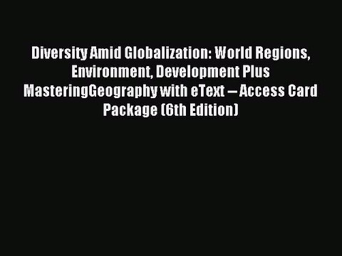 Download Diversity Amid Globalization: World Regions Environment Development Plus MasteringGeography