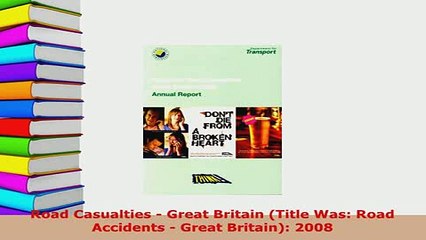 Download  Road Casualties  Great Britain Title Was Road Accidents  Great Britain 2008 PDF Online