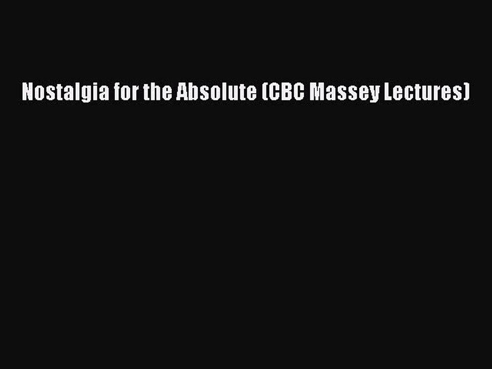 Download Nostalgia for the Absolute (CBC Massey Lectures) Free Books