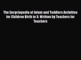 Read The Encyclopedia of Infant and Toddlers Activities for Children Birth to 3: Written by