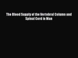 Download The Blood Supply of the Vertebral Column and Spinal Cord in Man Ebook Online