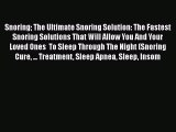 Read Snoring The Ultimate Snoring Solution: The Fastest Snoring Solutions That Will Allow You