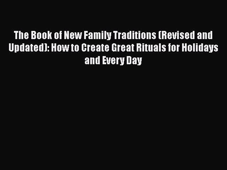 Read The Book of New Family Traditions (Revised and Updated): How to Create Great Rituals for
