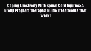Read Coping Effectively With Spinal Cord Injuries: A Group Program Therapist Guide (Treatments