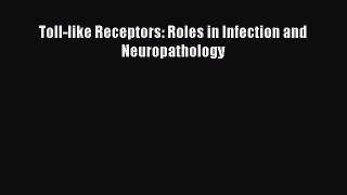 Read Toll-like Receptors: Roles in Infection and Neuropathology PDF Online