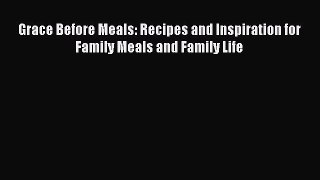 Read Grace Before Meals: Recipes and Inspiration for Family Meals and Family Life Ebook Free