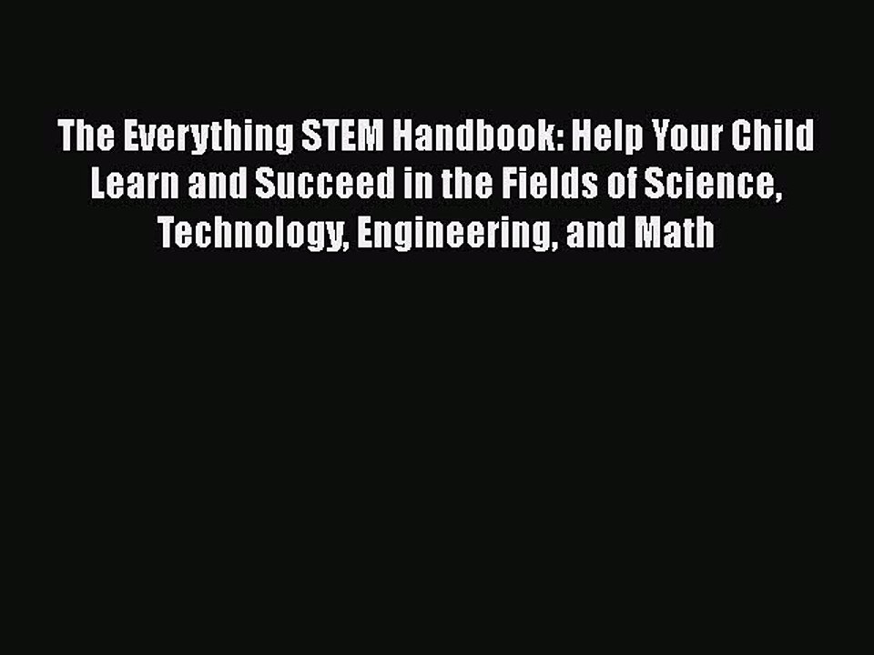 Download The Everything STEM Handbook: Help Your Child Learn and Succeed in the Fields of Science