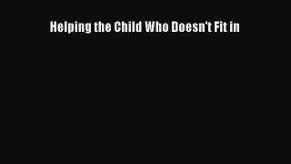 Read Helping the Child Who Doesn't Fit in Ebook Free
