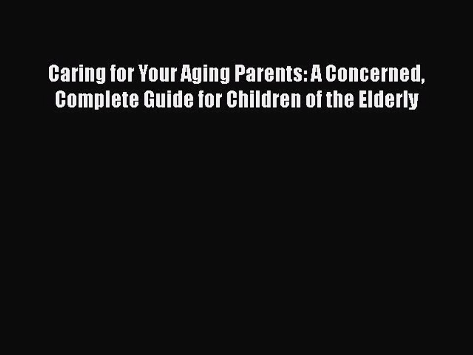 Read Caring for Your Aging Parents: A Concerned Complete Guide for Children of the Elderly