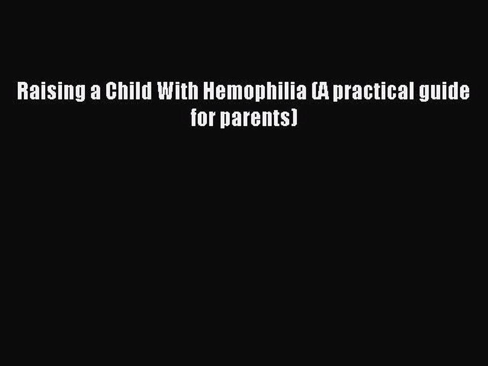 Read Raising a Child With Hemophilia (A practical guide for parents) Ebook Free