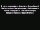 Read El estres en cuidadores de mayores dependientes/ The Stress of the Elderly Caregivers: