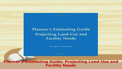 Download  Planners Estimating Guide Projecting LandUse and Facility Needs Ebook