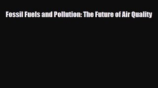 Read ‪Fossil Fuels and Pollution: The Future of Air Quality Ebook Free