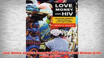 Free   Love Money and HIV Becoming a Modern African Woman in the Age of AIDS Read Download