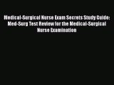 PDF Medical-Surgical Nurse Exam Secrets Study Guide: Med-Surg Test Review for the Medical-Surgical