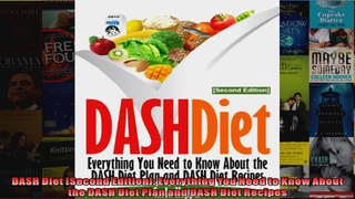 Read  DASH Diet Second Edition Everything You Need to Know About the DASH Diet Plan and DASH  Full EBook