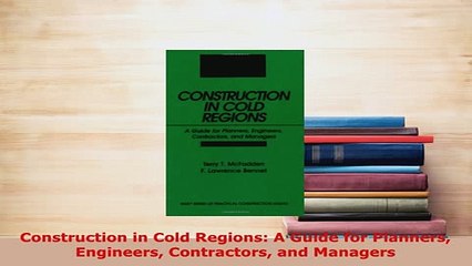 PDF  Construction in Cold Regions A Guide for Planners Engineers Contractors and Managers PDF Online