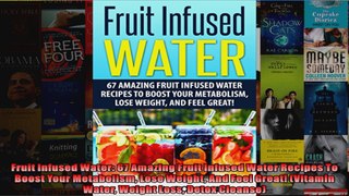 Read  Fruit Infused Water 67 Amazing Fruit Infused Water Recipes To Boost Your Metabolism Lose  Full EBook