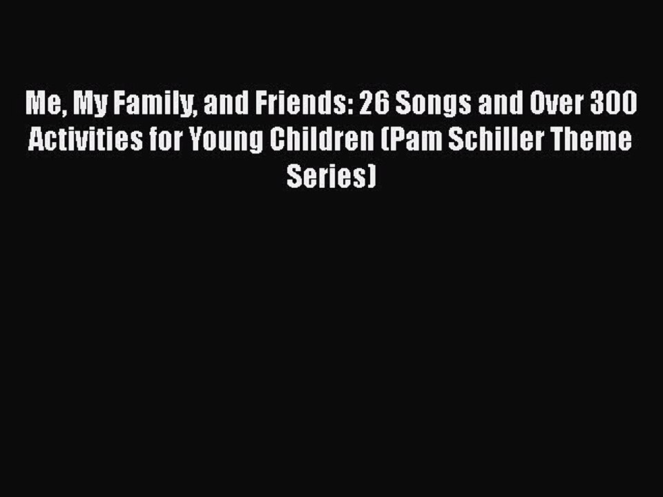 Read Me My Family and Friends: 26 Songs and Over 300 Activities for Young Children (Pam Schiller