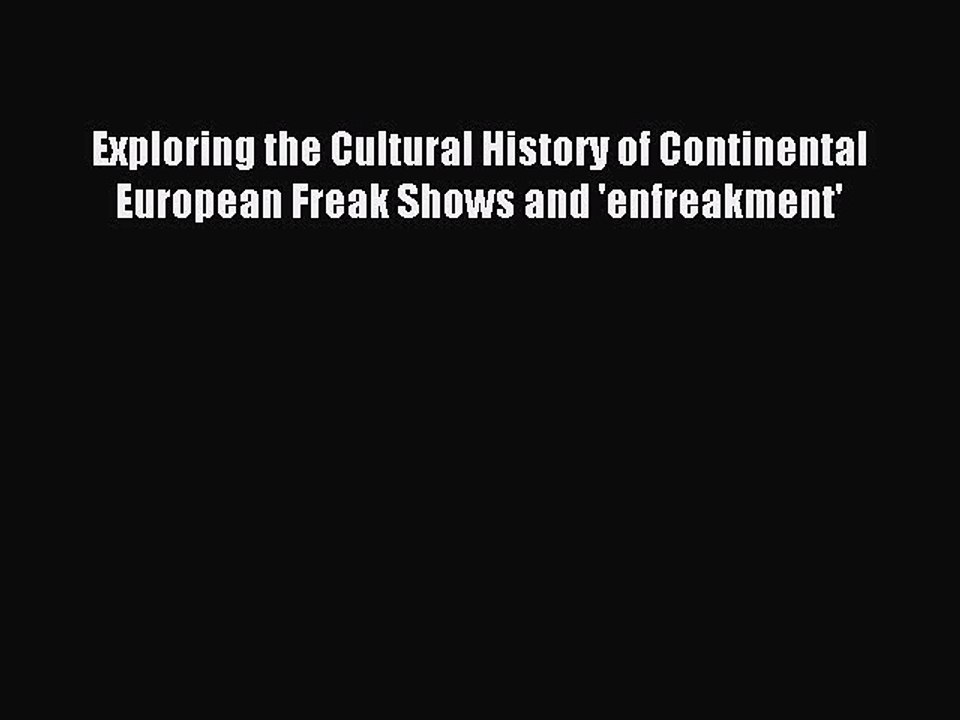 Download Exploring the Cultural History of Continental European Freak Shows and 'enfreakment'