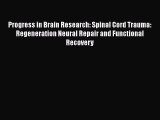Read Progress in Brain Research: Spinal Cord Trauma: Regeneration Neural Repair and Functional