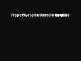 Read Progressive Spinal Muscular Atrophies Ebook Free