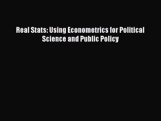 Read Real Stats: Using Econometrics for Political Science and Public Policy Ebook Free