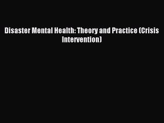 Download Disaster Mental Health: Theory and Practice (Crisis Intervention) PDF Free