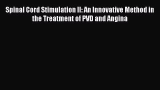 Download Spinal Cord Stimulation II: An Innovative Method in the Treatment of PVD and Angina
