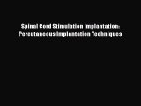 Download Spinal Cord Stimulation Implantation: Percutaneous Implantation Techniques PDF Online