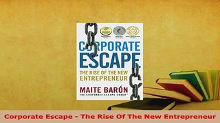 PDF  Corporate Escape  The Rise Of The New Entrepreneur Read Online