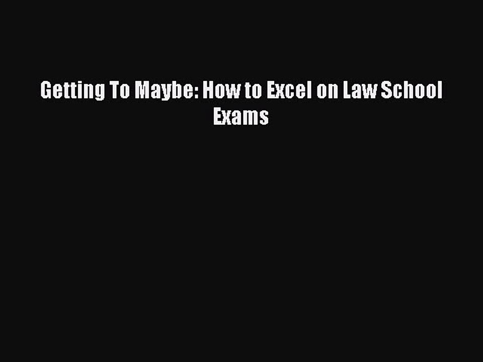 PDF Getting To Maybe: How to Excel on Law School Exams  EBook