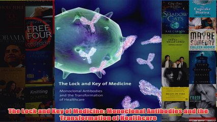 Free   The Lock and Key of Medicine Monoclonal Antibodies and the Transformation of Healthcare Read Download