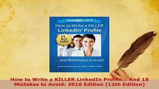 Download  How to Write a KILLER LinkedIn Profile And 18 Mistakes to Avoid 2016 Edition 12th Read Online