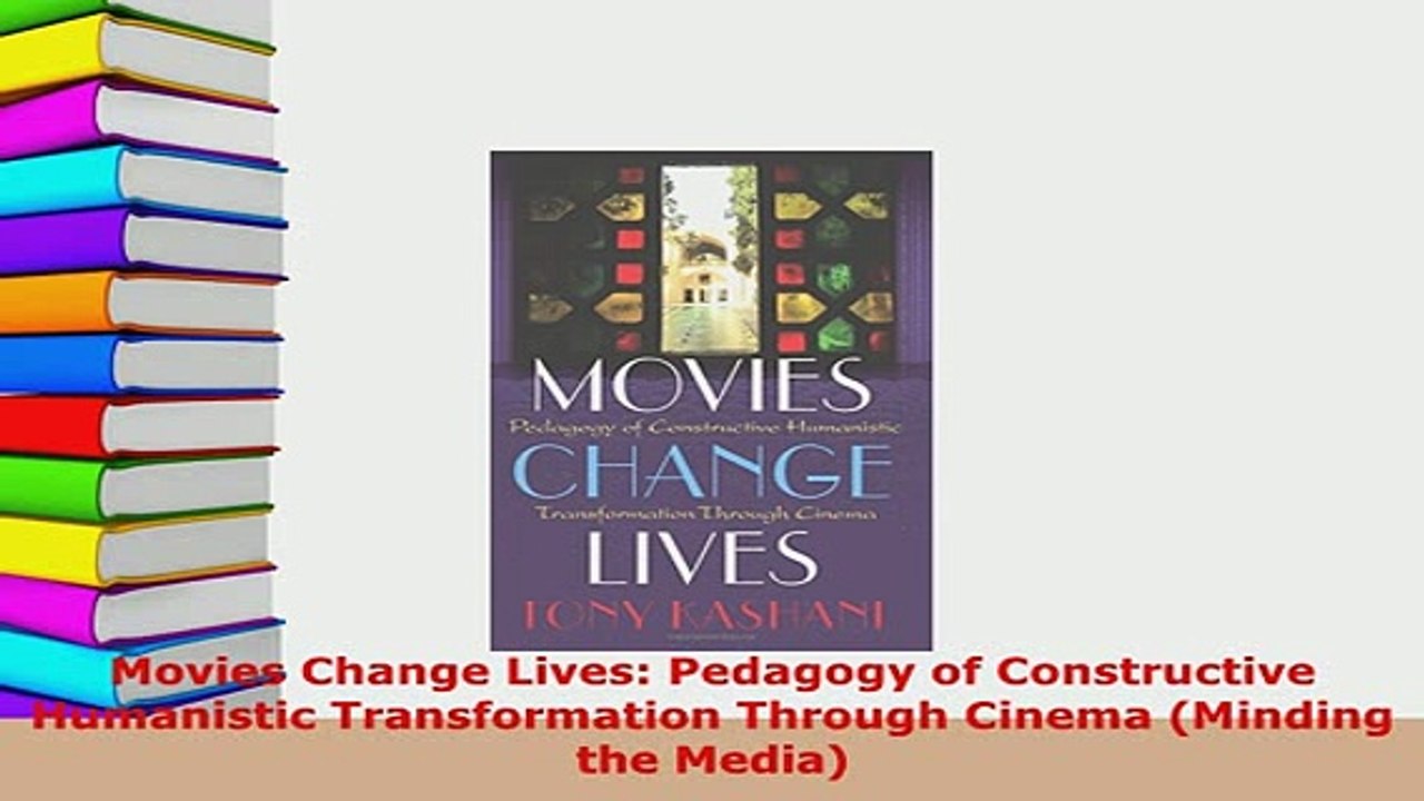 PDF  Movies Change Lives Pedagogy of Constructive Humanistic Transformation Through Cinema Read Online