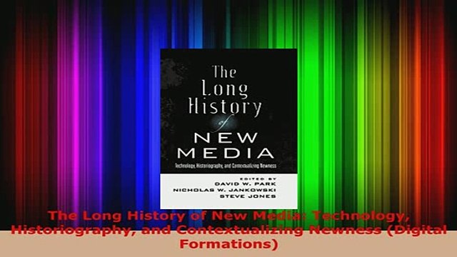 PDF The Long History of New Media Technology Historiography and Contextualizing Newness PDF Full Ebook
