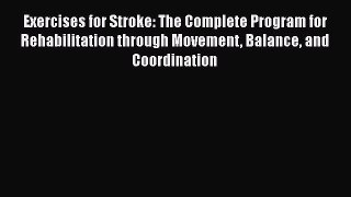 Read Exercises for Stroke: The Complete Program for Rehabilitation through Movement Balance