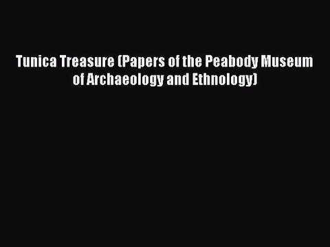 PDF Tunica Treasure (Papers of the Peabody Museum of Archaeology and Ethnology) Free Books