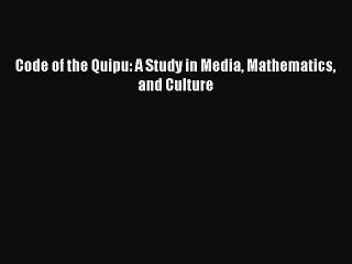 PDF Code of the Quipu: A Study in Media Mathematics and Culture  EBook